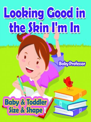 cover image of Looking Good in the Skin I'm In--Baby & Toddler Size & Shape